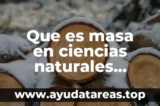 Que es la explotación excesiva de los recursos naturales 6 Que es masa en ciencias naturales ejemplos