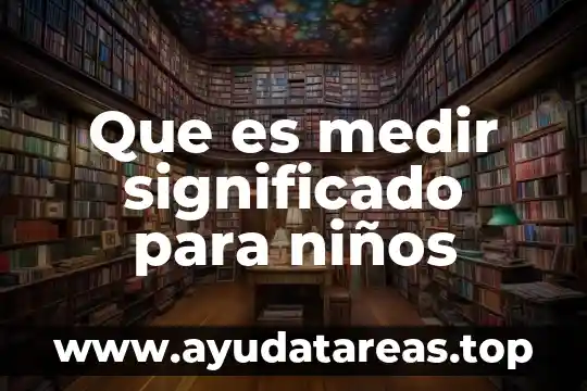 Que es un mosaico pra niños de primaria 4 Que es medir significado para niños