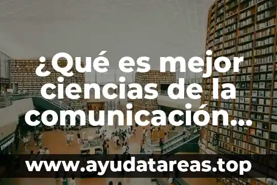 ¿Qué es mejor ciencias de la comunicación o psicología?