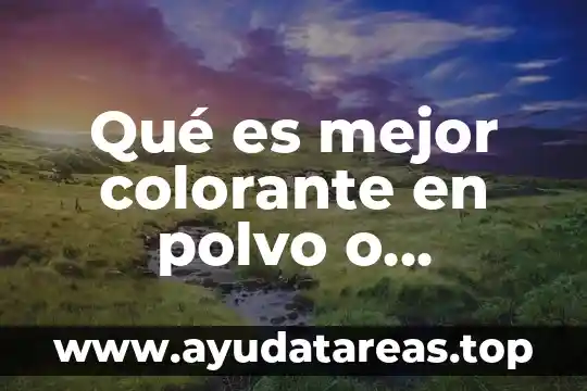 Qué es mejor colorante en polvo o colorante líquido