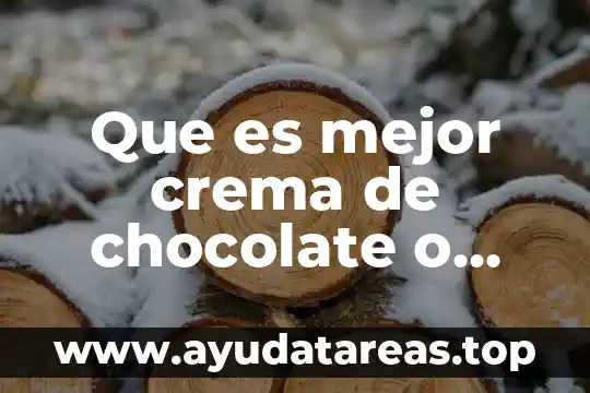 Que es mejor crema de chocolate o foudge