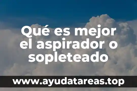 Que es mejor ser capa de la tormenta o imperial 3 Qué es mejor el aspirador o sopleteado