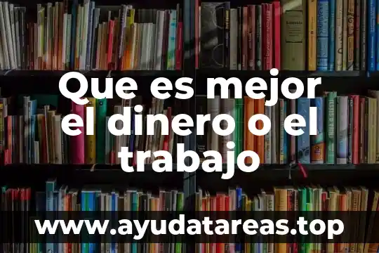 Que es mejor el dinero o el trabajo
