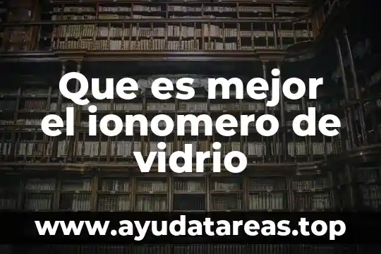 Que es mejor el ionomero de vidrio
