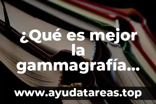 ¿Qué es mejor la gammagrafía ósea o la resonancia magnética?