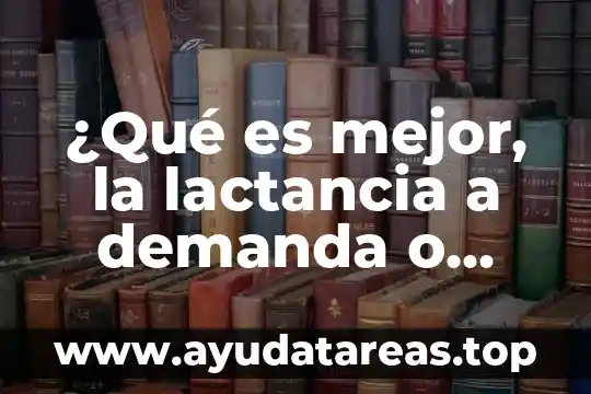 ¿Qué es mejor, la lactancia a demanda o reglada?