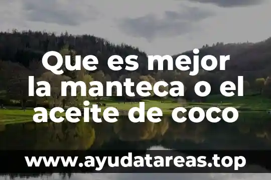 Que es mejor la manteca o el aceite de coco