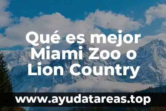 Qué es mejor Miami Zoo o Lion Country
