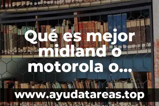 Motorola que es contra el agua 4 Qué es mejor midland o motorola o baofeng