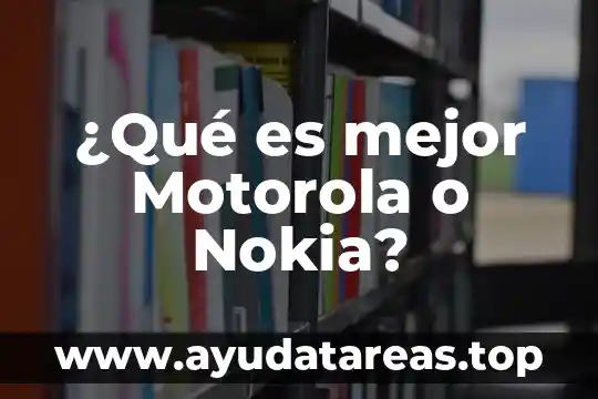Motorola que es contra el agua 7 ¿Qué es mejor Motorola o Nokia?