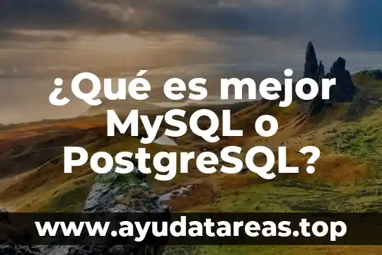 ¿Qué es mejor MySQL o PostgreSQL?