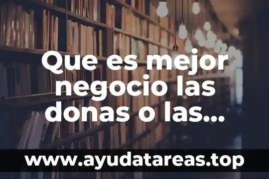 Que es el campo de negocio 3 Que es mejor negocio las donas o las tortas