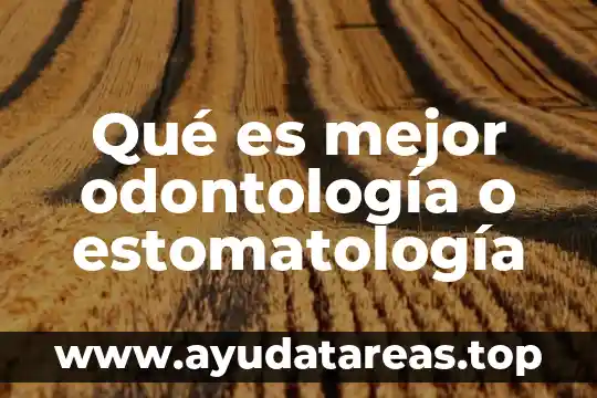 Que es mejor odontología o psicología 7 Qué es mejor odontología o estomatología