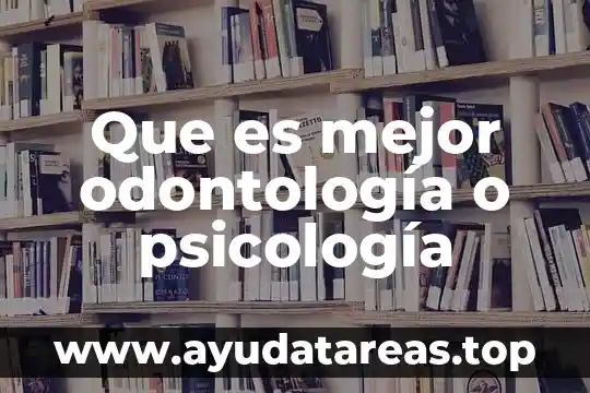 Pruebas endocrinas en odontología que es 7 Que es mejor odontología o psicología