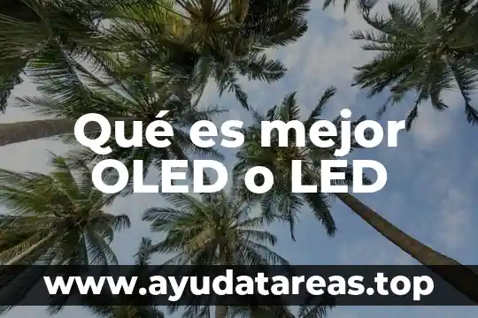 Que es led de alimentación en lg 6 Qué es mejor OLED o LED