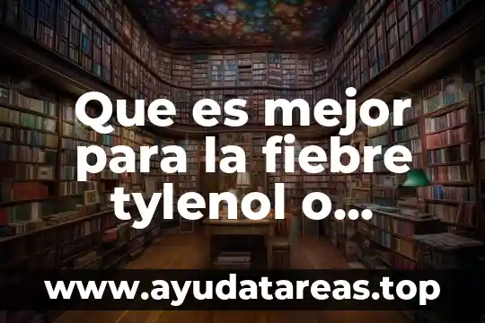 Que es mejor para la fiebre tylenol o motrin