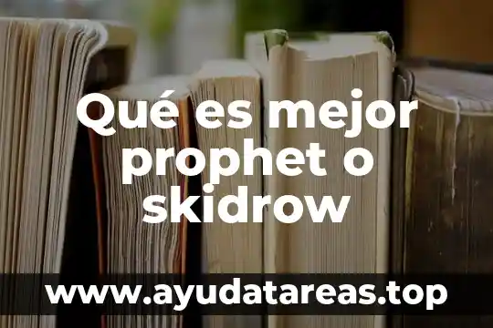 Qué es mejor prophet o skidrow