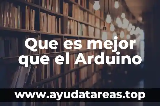 Que es estructura de arduino 3 Que es mejor que el Arduino