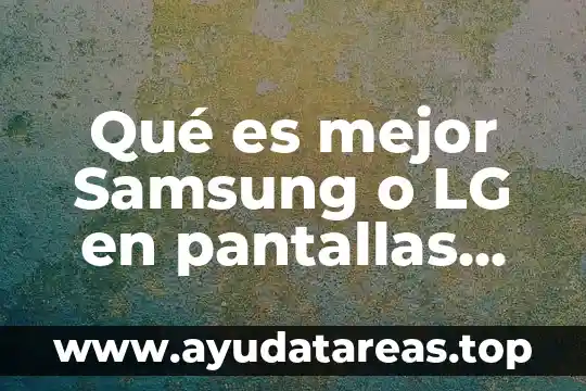 Que es led de alimentación en lg 5 Qué es mejor Samsung o LG en pantallas LED