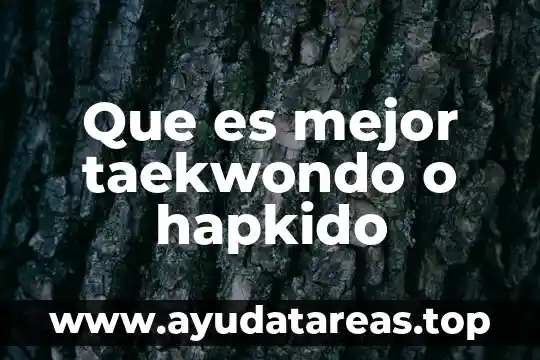 Que es mejor taekwondo o hapkido