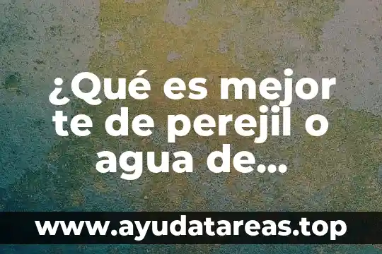 Cuando come sy te duele le estomago que es 8 ¿Qué es mejor te de perejil o agua de oregano?