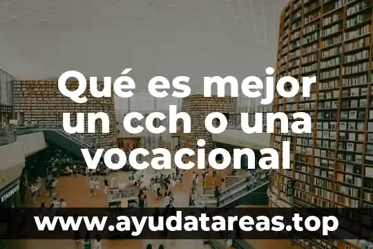 Qué es mejor un cch o una vocacional