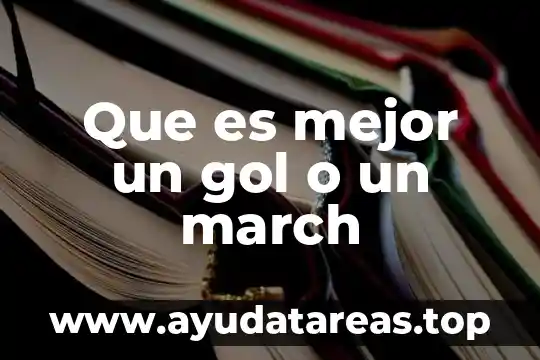 Argumento que justifique que es mejor saber palabras nuevas 7 Que es mejor un gol o un march