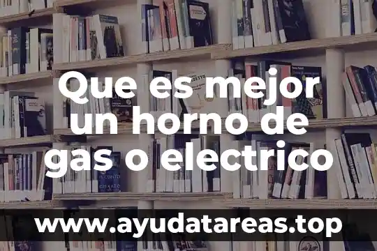 Que es mejor un horno de gas o electrico