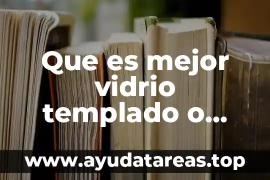 Que es mejor vidrio templado o laminado
