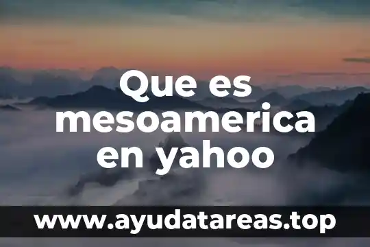 Que es mesoamerica en yahoo