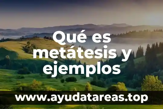 Qué es metátesis y ejemplos