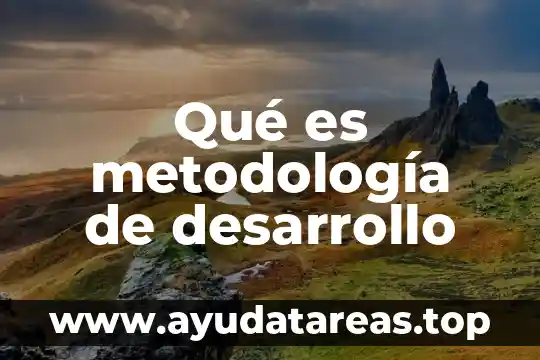 Qué es metodología de desarrollo