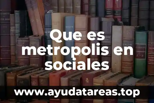 Que es escarpado en sociales 5 Que es metropolis en sociales