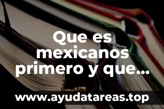 Que es lo que hace que cambie de color 4 Que es mexicanos primero y que hace