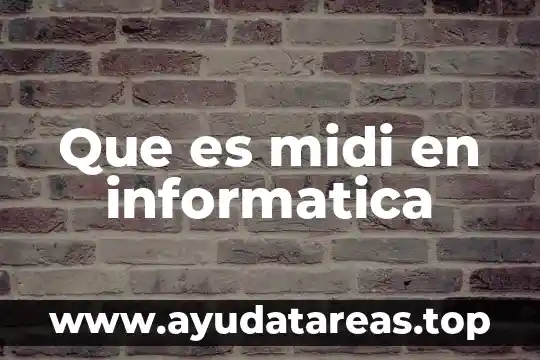 Que es midi en informatica