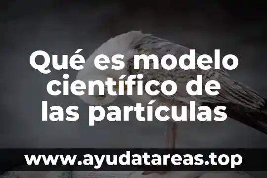 Que es un modelo de griego átomo 4 Qué es modelo científico de las partículas