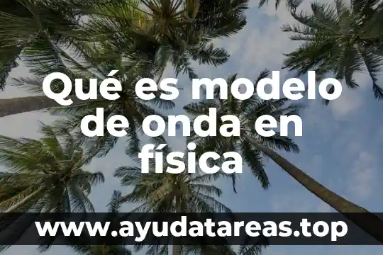 Qué es el número de onda 7 Qué es modelo de onda en física