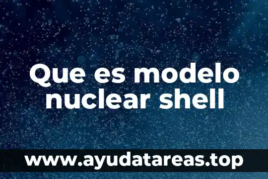Qué es una planta transgénica nuclear 4 Que es modelo nuclear shell