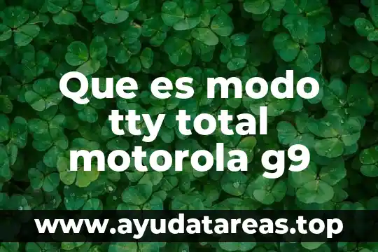 Motorola que es contra el agua 6 Que es modo tty total motorola g9