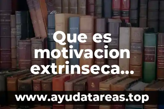 Que es motivacion extrinseca ejemplos