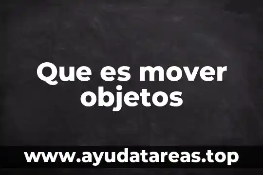 Que es mover objetos