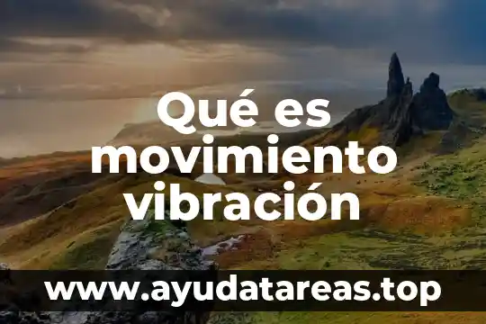 Definición de que es vibración 4 Qué es movimiento vibración