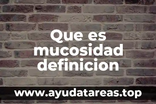 Que es mucosidad definicion