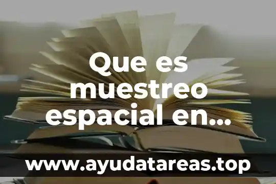 Que es un muestreo estadistico tipos de muestreo 6 Que es muestreo espacial en ecologia