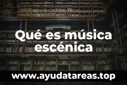 Qué es la música y tipos de música 8 Qué es música escénica