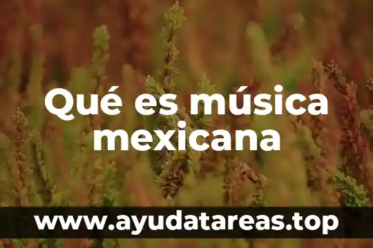 Qué es música mexicana