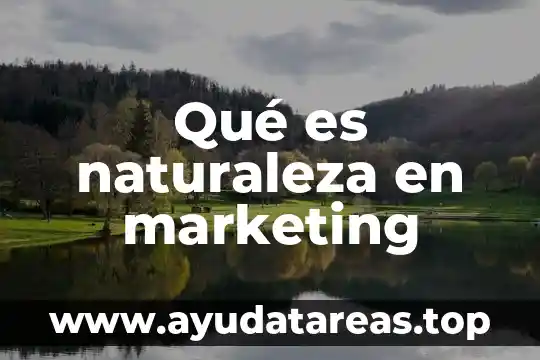 Qué es naturaleza en marketing