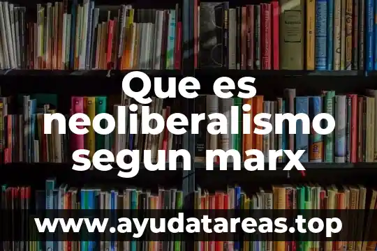 Que es neoliberalismo segun marx