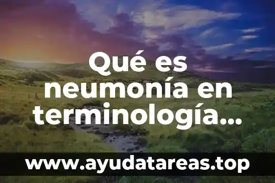 Que es un signo definicion medica 5 Qué es neumonía en terminología médica