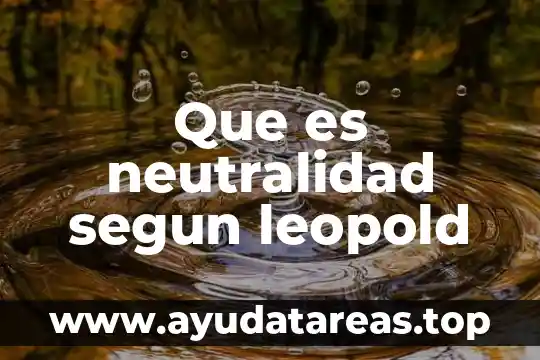 El número Avogadro que es y para que sirve 7 Que es neutralidad segun leopold